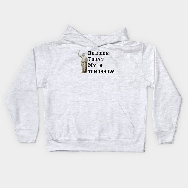 Religion Today, Myth Tomorrow Kids Hoodie by GodlessThreads